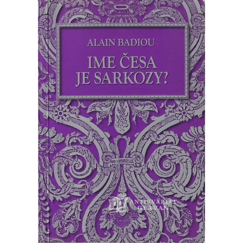 Alain Badiou - Ime česa je Sarkozy?