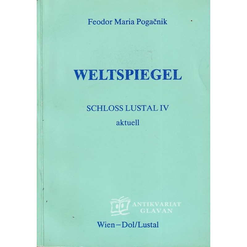 Feodor Maria Pogačnik - Schloss Lustal. IV, Weltspiegel : aktuell