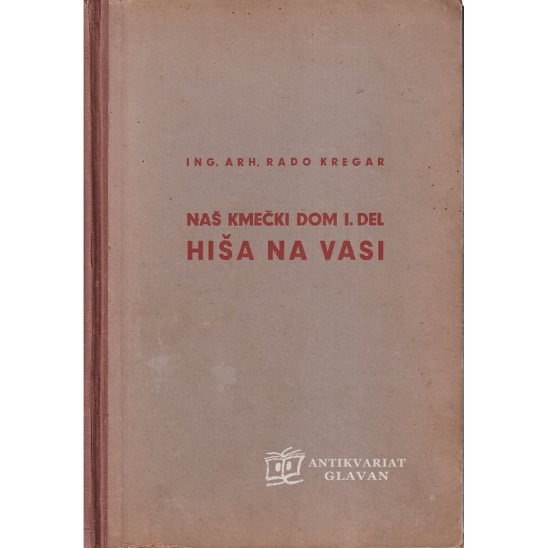 Rado Kregar - Naš kmečki dom 1. del. Hiša na vasi