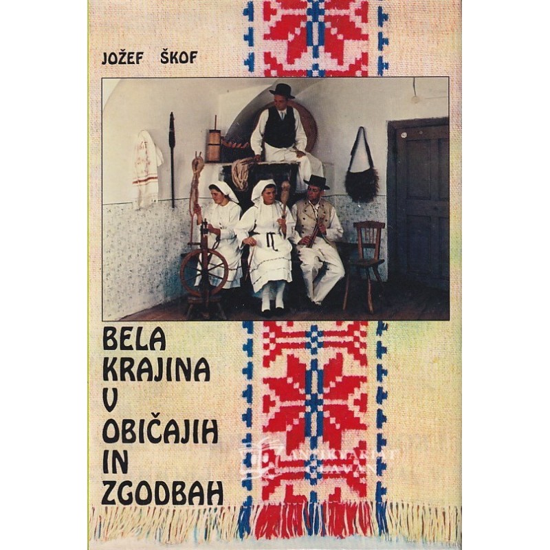 Jožef Škof - Bela Krajina v običajih in zgodbah