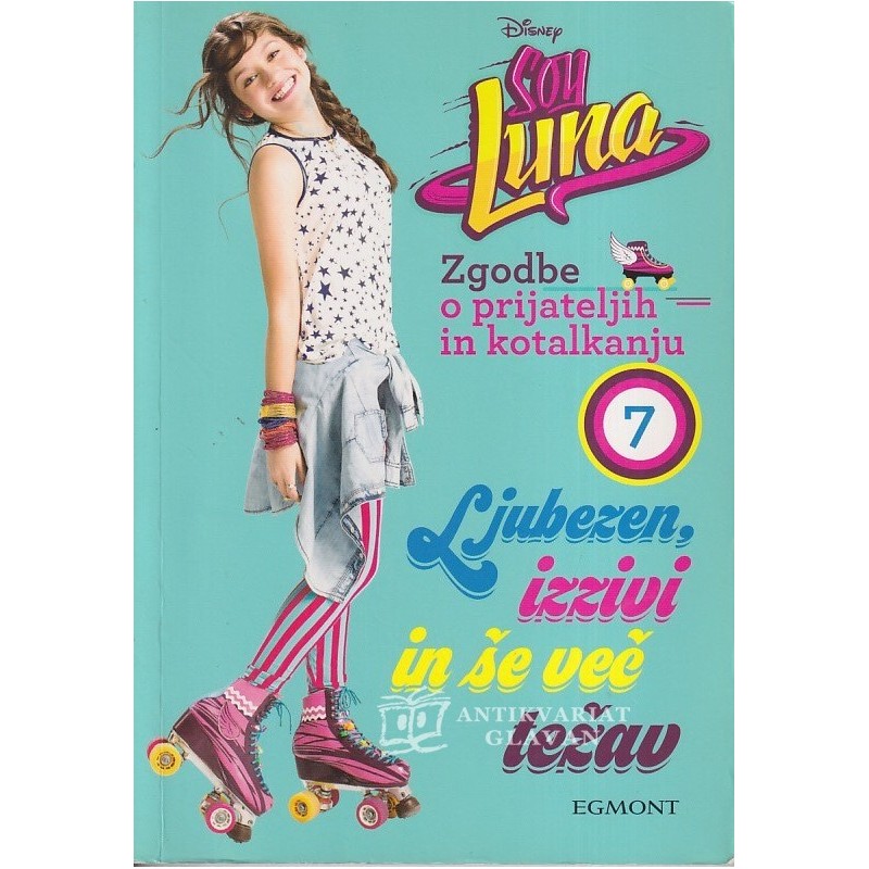Anna Tasinato - Ljubezen, izzivi in še več težav. Zgodbe o prijateljih in kotalkanju. Soy Luna