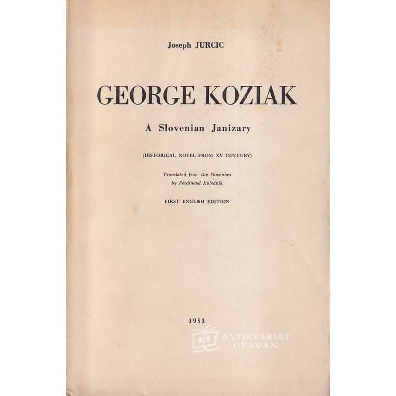 Joseph Jurcic - George Koziak. A Slovenian Janizary
