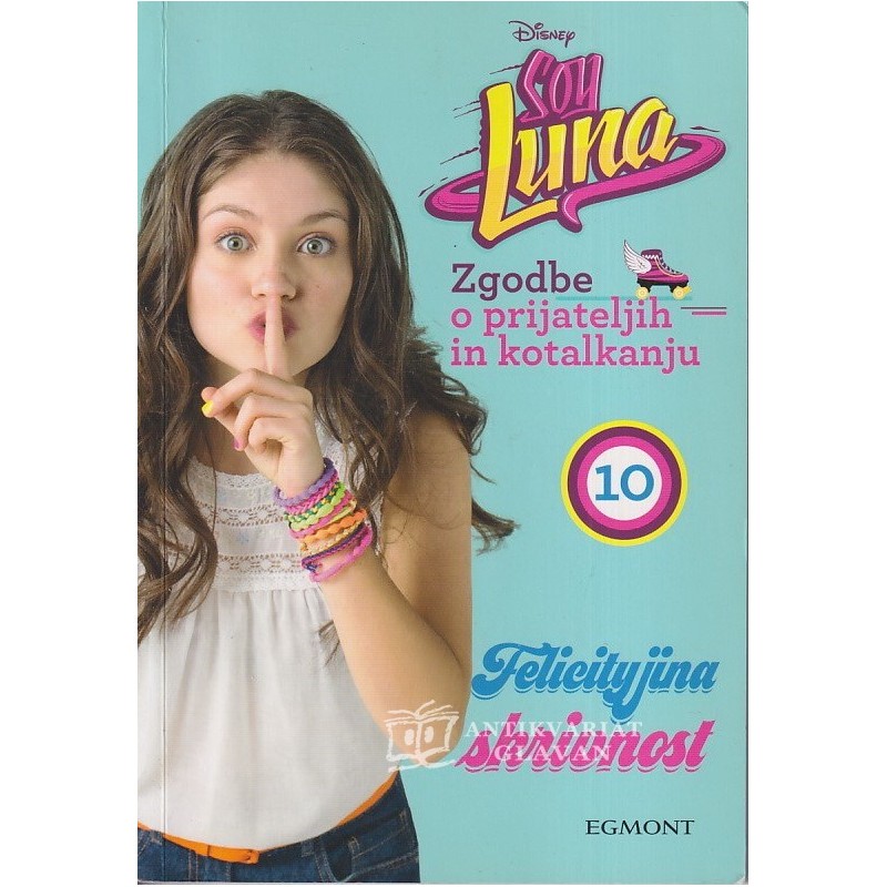 Anna Tasinato - Soy Luna. Zgodbe o prijateljih in kotalkanju. Felicityjina skrivnost