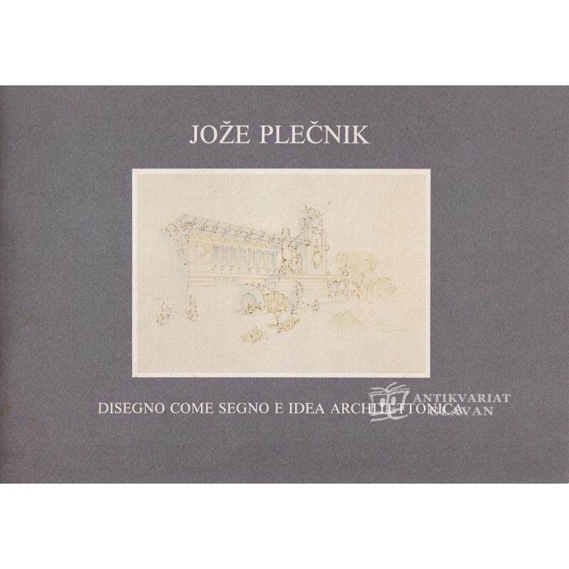 Jože Plečnik. Disegno come segno e idea architectonica