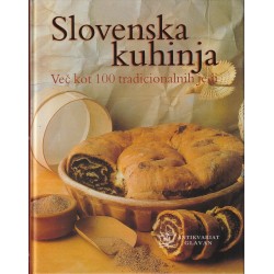 Slovenska kuhinja. Več kot 100 tradicionalnih jedi