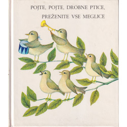 Pojte, pojte, drobne ptice, preženite vse meglice