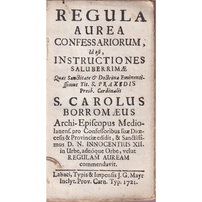 179. Carolus Borromeo - Regula aurea confessariorum, id est, instructiones saluberrimae quas sanctitate …