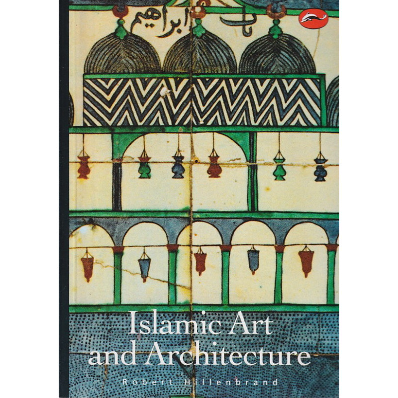 Robert Hillenbrand - Islamic Art and Architecture