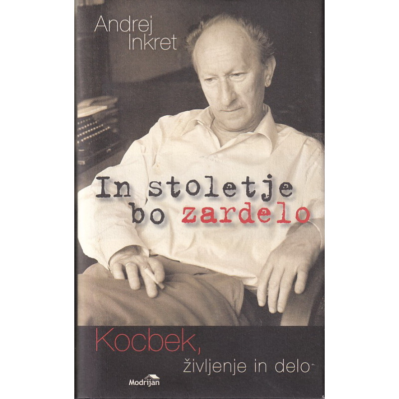 Andrej Inkret - In stoletje bo zardelo