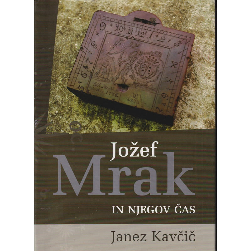 Janez Kavčič - Jožef Mrak in njegov čas