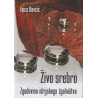 Ivica Kavčič - Živo srebro. Zgodovina idrijskega žgalništva