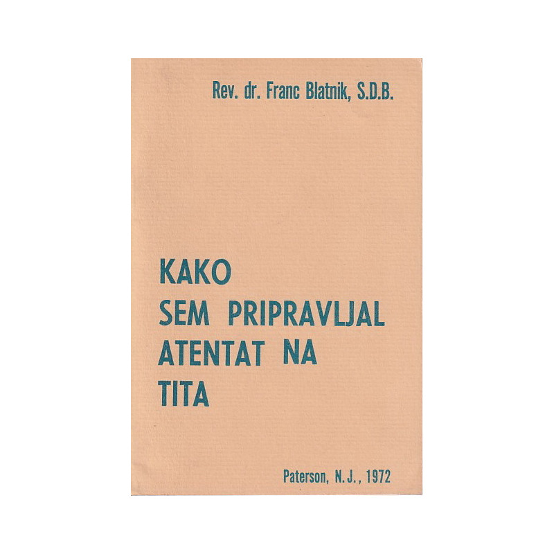 Franc Blatnik - Kako sem pripravljal atentat na Tita