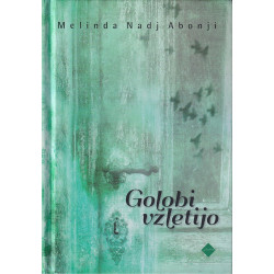Melinda Nadj Abonji - Golobi vzletijo