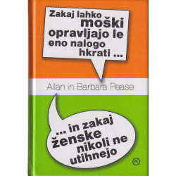 Allan in Barbara Pease - Zakaj lahko moški opravljajo le eno nalogo hkrati --- in zakaj ženske nikoli ne utihnejo
