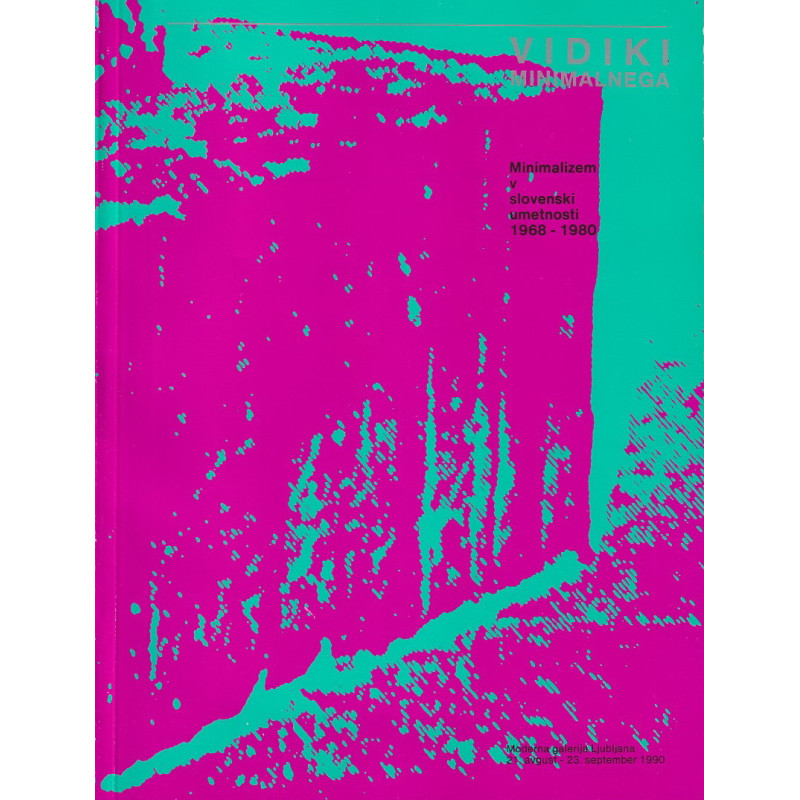 Vidiki minimalnega : Minimalizem v slovenski umetnosti 1968 - 1980