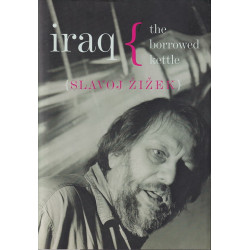 Slavoj Žižek - Iraq. The borrowed kettle