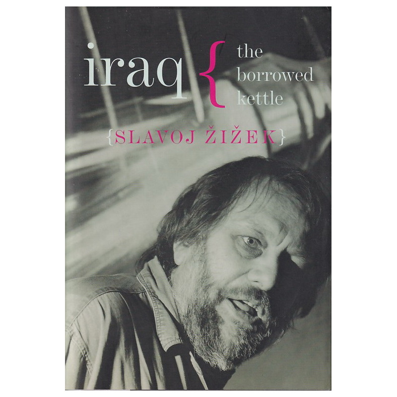 Slavoj Žižek - Iraq. The borrowed kettle