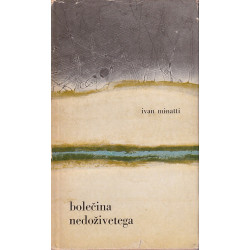 Ivan Minatti - Bolečina nedoživetega