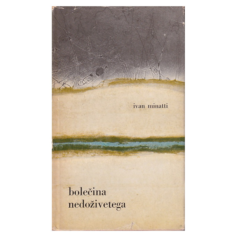 Ivan Minatti - Bolečina nedoživetega