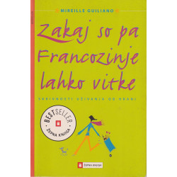 Mireille Guiliano - Zakaj so pa Francozinje lahko vitke