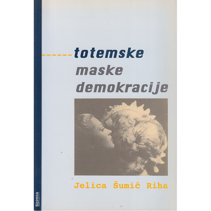 Jelica Šumič Riha - Totemske maske demokracije