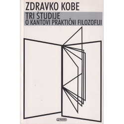 Zdravko Kobe - Tri študije o Kantovi praktični filozofiji