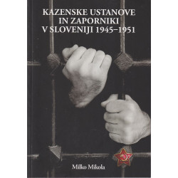Milko Mikola - Kazenske ustanove in zaporniki v Sloveniji 1945-1951