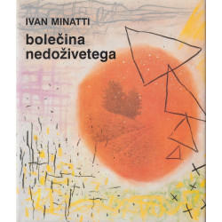 Ivan Minatti - Bolečina nedoživetega