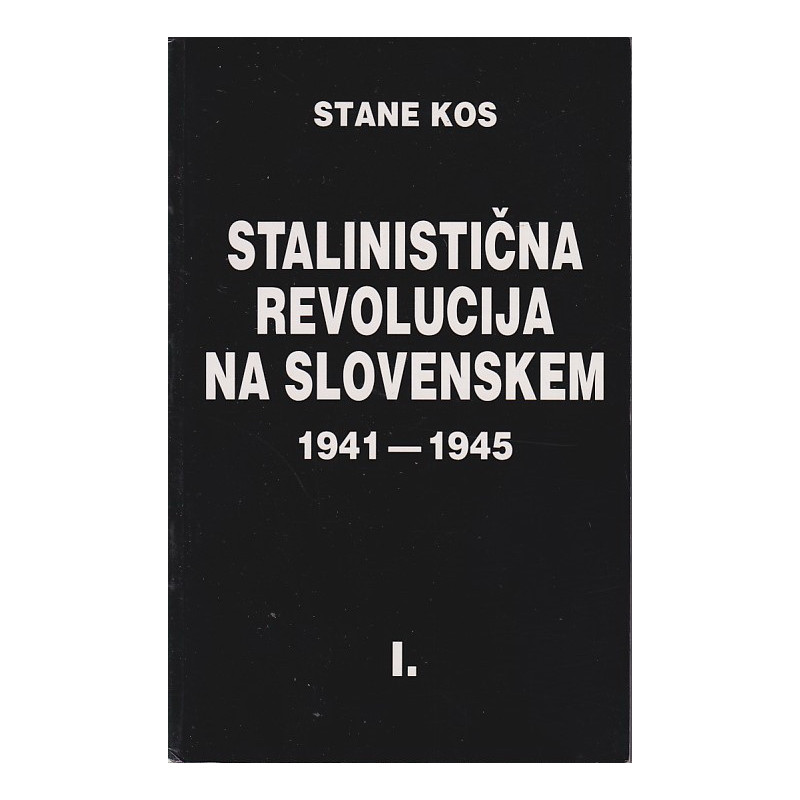 Stane Kos - Stalinistična revolucija na slovenskem 1941 - 1945 1-2