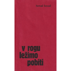 Tomaž Kovač - V rogu ležimo pobiti