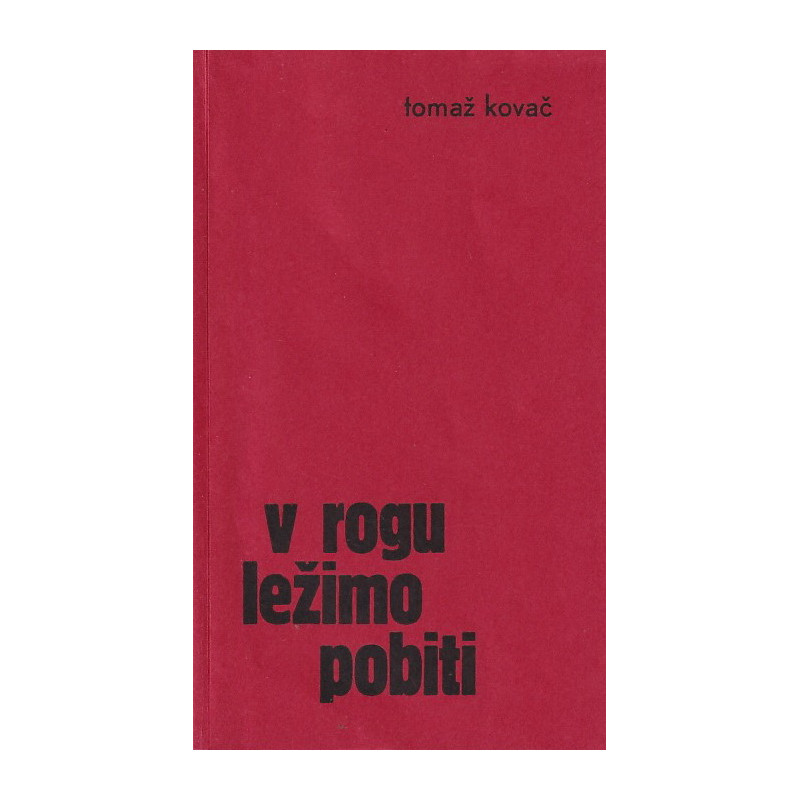 Tomaž Kovač - V rogu ležimo pobiti