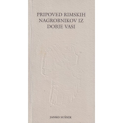 Janko Sušnik - Pripoved rimskih nagrobnikov iz Dobje vasi