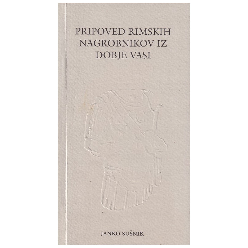Janko Sušnik - Pripoved rimskih nagrobnikov iz Dobje vasi