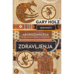 Gary Holz - Skrivnosti aboridžinskega zdravljenja