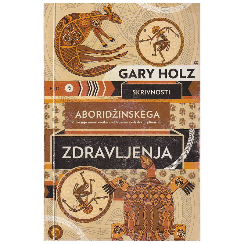Gary Holz - Skrivnosti aboridžinskega zdravljenja