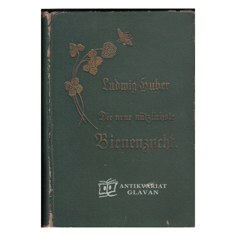 Ludwig Huber - Die neue, nützlichste Bienenzucht