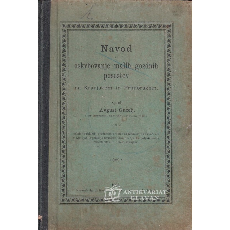 Avgust Guzelj - Navod za oskrbovanje malih gozdnih posestev na Kranjskem in Primorskem