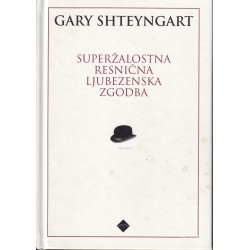 Gary Shteyngart - Superžalostna resnična ljubezenska zgodba